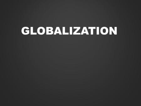 GLOBALIZATION. Not limited to selling products outside of the US There is also competition among personnel EXAMPLE: PEPSI and Coca-Cola GLOBALIZATION.