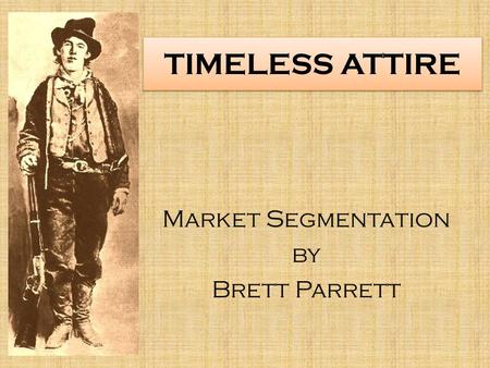 TIMELESS ATTIRE Market Segmentation by Brett Parrett.