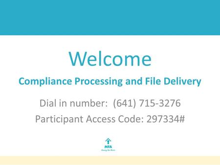 Welcome Compliance Processing and File Delivery Dial in number: (641) 715-3276 Participant Access Code: 297334#