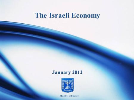 The Israeli Economy January 2012 Ministry of Finance.