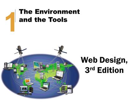 Web Design, 3 rd Edition 1 The Environment and the Tools 1 The Environment and the Tools.