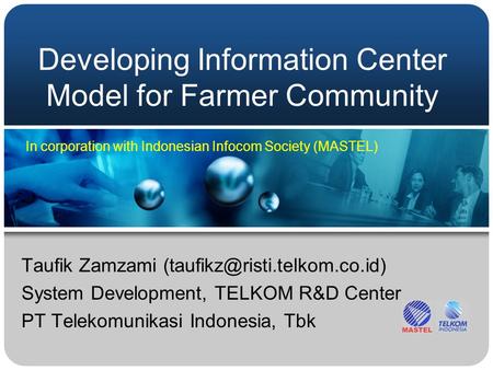 Developing Information Center Model for Farmer Community Taufik Zamzami System Development, TELKOM R&D Center PT Telekomunikasi.