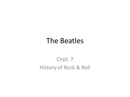 The Beatles Chpt. 7 History of Rock & Roll. The Beatles 1965–70 The Beatles are often referred to as one of the most successful and influential groups.