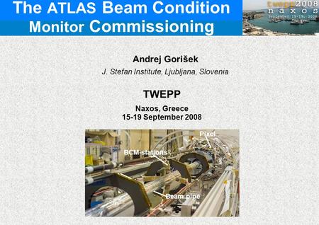The ATLAS Beam Condition Monitor Commissioning Andrej Gorišek J. Stefan Institute, Ljubljana, Slovenia TWEPP Naxos, Greece 15-19 September 2008 BCM-stations.
