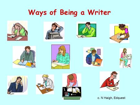 Ways of Being a Writer c. N Haigh, Edquest. Some perspectives diver, patchwork writer, grand planner, architect (Crème and Lea) architects, bricklayers,
