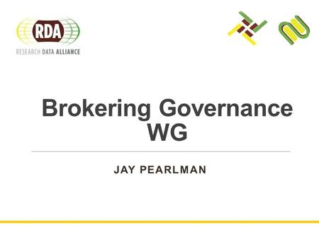 JAY PEARLMAN Brokering Governance WG. Agenda  WG Introduction  Activities Report  Concepts and deliverables  WP1  WP2  Roadmap  Final Discussion.