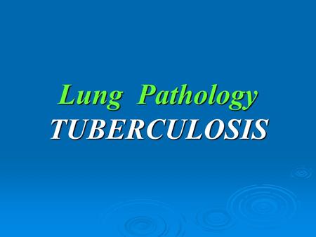 Lung Pathology TUBERCULOSIS