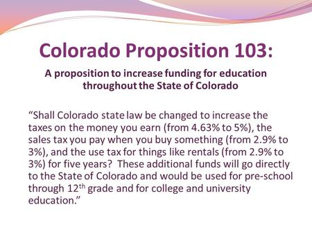 Colorado Proposition 103: A proposition to increase funding for education throughout the State of Colorado “Shall Colorado state law be changed to increase.