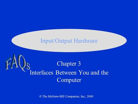 Chapter 3 Interfaces Between You and the Computer © The McGraw-Hill Companies, Inc., 2000 Input/Output Hardware.