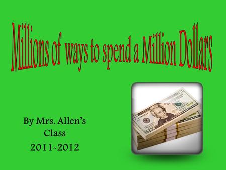 By Mrs. Allen’s Class 2011-2012. DateDescriptionDebitBalance Mar.12 Lottery winning $1,000,000.00 Mar.12Dream house$250,000.00$750,000.00 Mar.12Furniture$40,000.00$710,000.00.