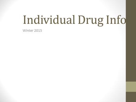 Individual Drug Info Winter 2015. Similar Properties Across Drugs.