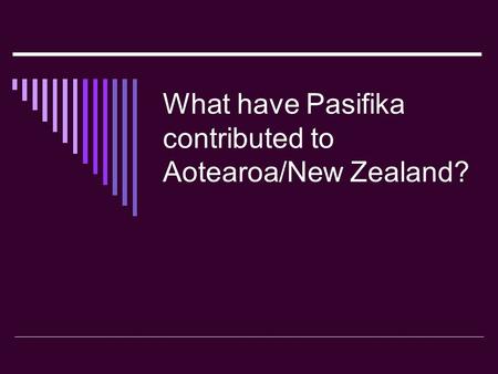 What have Pasifika contributed to Aotearoa/New Zealand?