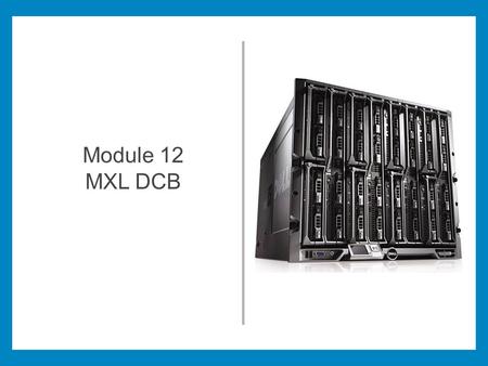 Module 12 MXL DCB <Place supporting graphic here>
