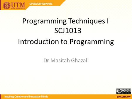 Introduction to Programming Dr Masitah Ghazali Programming Techniques I SCJ1013.