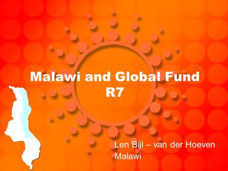 Malawi and Global Fund R7 Len Bijl – van der Hoeven Malawi.