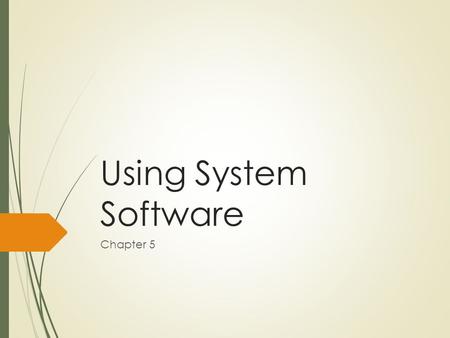 Using System Software Chapter 5. Announcements  Chapter 5 Homework  Windows 7 Homework.