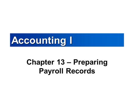 Chapter 13 – Preparing Payroll Records