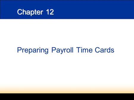 Chapter 12 Preparing Payroll Time Cards. 2 L 12-1 Paying Employees page 341 Money paid for employee services is called a salary. The period covered by.