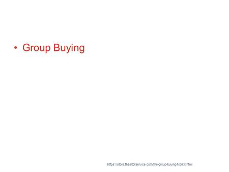 Group Buying https://store.theartofservice.com/the-group-buying-toolkit.html.