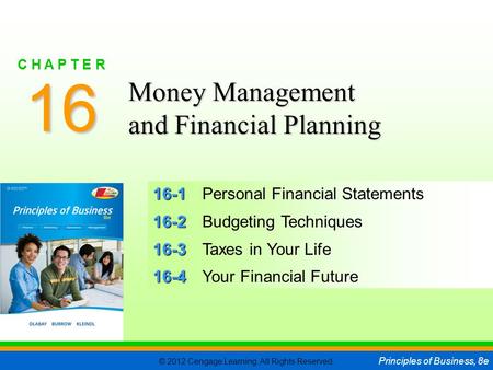 © 2012 Cengage Learning. All Rights Reserved. Principles of Business, 8e C H A P T E R 16 SLIDE 1 16-1 16-1Personal Financial Statements 16-2 16-2Budgeting.