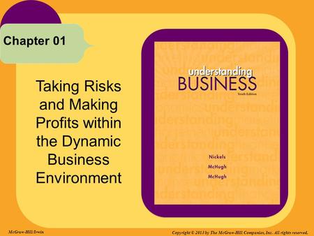 Taking Risks and Making Profits within the Dynamic Business Environment Chapter 01 McGraw-Hill/Irwin Copyright © 2013 by The McGraw-Hill Companies, Inc.