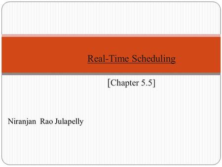 Niranjan Rao Julapelly Real-Time Scheduling [ Chapter 5.5]