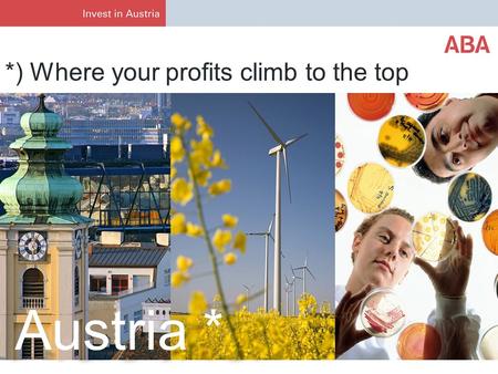Austria * *) Where your profits climb to the top.