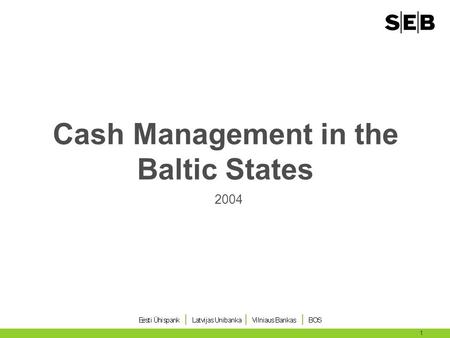 1 Cash Management in the Baltic States 2004. 2 Agenda Overview on CM market in the Baltics Possibilities to manage Liquidity CM Solutions Treasury Solutions.