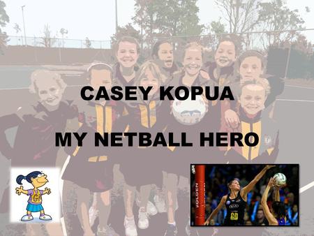 CASEY KOPUA MY NETBALL HERO