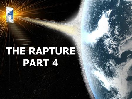 THE RAPTURE PART 4 THE RAPTURE PART 4. Matthew 24:29  Immediately after the tribulation of those days the sun will be darkened, and the moon will not.