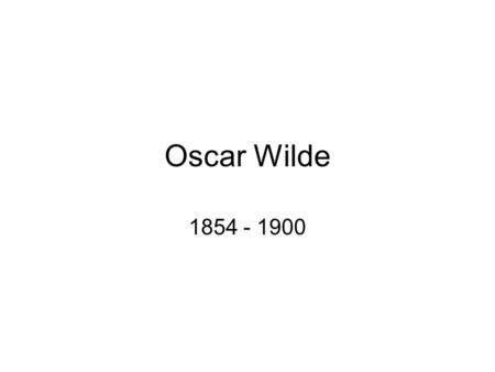 Oscar Wilde 1854 - 1900.