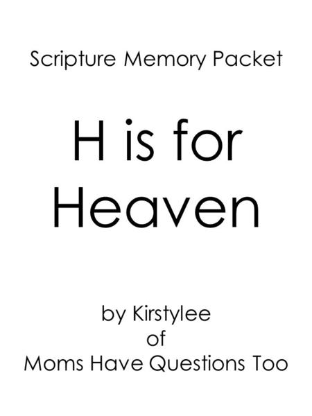 Scripture Memory Packet H is for Heaven by Kirstylee of Moms Have Questions Too.