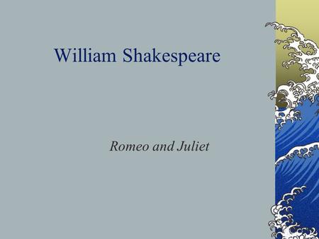 William Shakespeare Romeo and Juliet.