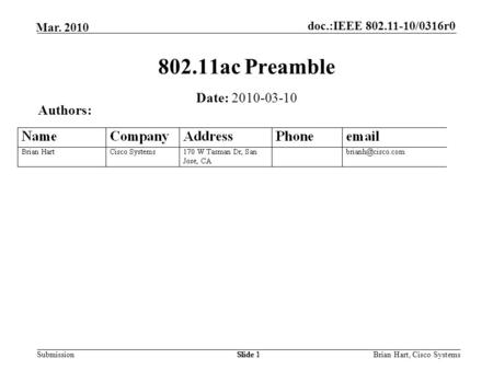 Doc.:IEEE 802.11-10/0316r0 Submission Mar. 2010 Brian Hart, Cisco SystemsSlide 1 802.11ac Preamble Authors: Date: 2010-03-10.