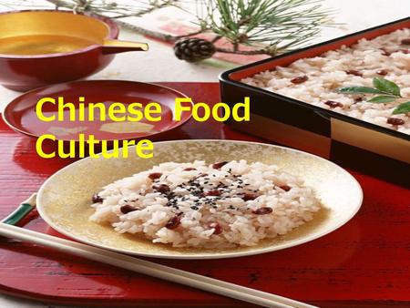 Chinese Food Culture. 1. What did you have for dinner last night? 2. Do you prefer Chinese food or Western food? Why? 3. Please make a list of three Chinese.