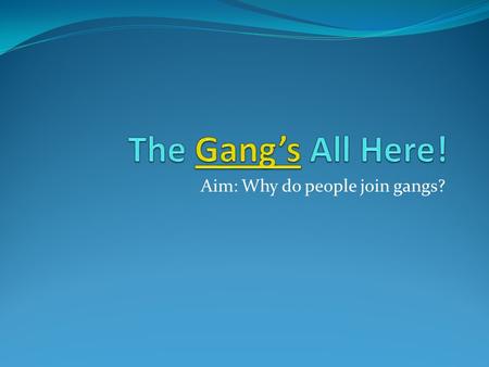 Aim: Why do people join gangs?