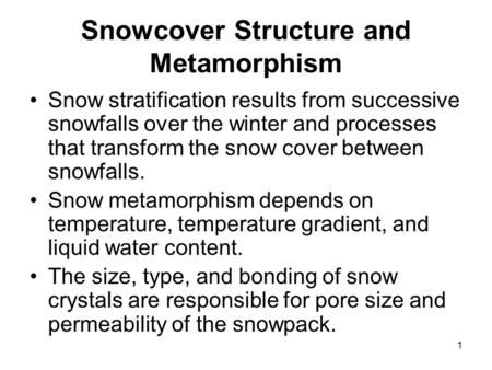 1 Snowcover Structure and Metamorphism Snow stratification results from successive snowfalls over the winter and processes that transform the snow cover.