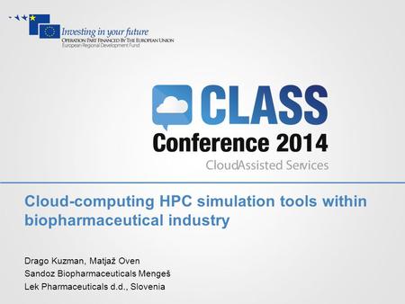 Cloud-computing HPC simulation tools within biopharmaceutical industry Drago Kuzman, Matjaž Oven Sandoz Biopharmaceuticals Mengeš Lek Pharmaceuticals d.d.,