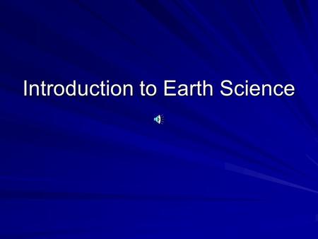 Introduction to Earth Science. There are _____ major areas in Earth Science. __________ is the study of space. ____________ is the study of the Earth’s.