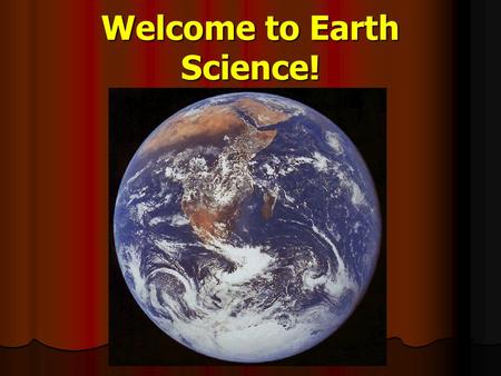Welcome to Earth Science!. Chapter 1: The Nature of Science BIG Idea: Earth Scientists use specific methods to investigate Earth and beyond. BIG Idea:
