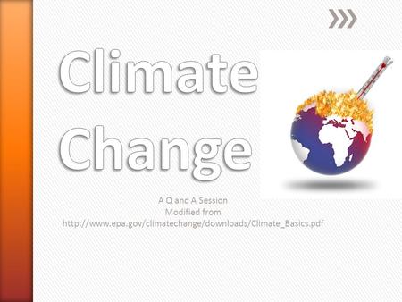 Climate Change A Q and A Session Modified from