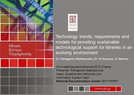 Www.ekt.gr Technology trends, requirements and models for providing sustainable technological support for libraries in an evolving environment Dr. Panagiotis.