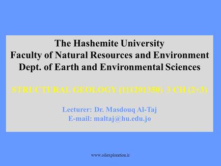 The Hashemite University Faculty of Natural Resources and Environment Dept. of Earth and Environmental Sciences STRUCTURAL GEOLOGY (111201350) 3 CH (2+3)