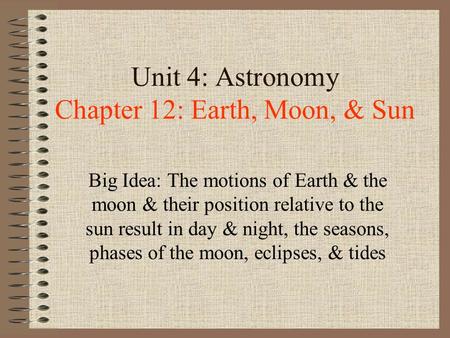 Unit 4: Astronomy Chapter 12: Earth, Moon, & Sun