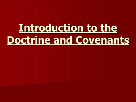 Introduction to the Doctrine and Covenants. Doctrine and Covenants First called “Book of Commandments” 65 sections in first edition, 1833 65 sections.