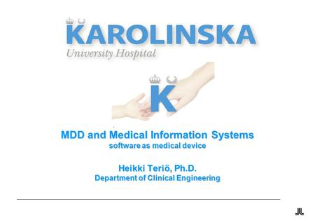 MDD and Medical Information Systems software as medical device Heikki Teriö, Ph.D. Department of Clinical Engineering.