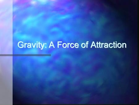 Gravity: A Force of Attraction