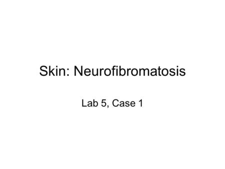 Skin: Neurofibromatosis Lab 5, Case 1. Neurofibromas Some lesions can be seen as subcutaneous swellings (arrow) and others form pedunculated masses. Most.