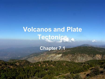 Volcanos and Plate Tectonics Chapter 7.1. Introduction 1.Introduction a.While scientists cannot directly measure earth’s interior temperatures, they can.