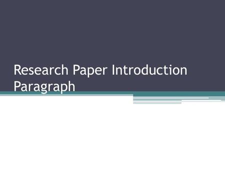 Research Paper Introduction Paragraph. Learning Targets By the end of today I will: 1.Be able to identify “attention getter” techniques. 2.Have written.